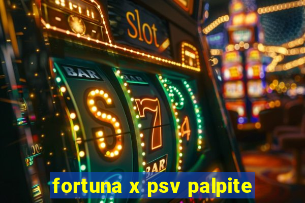 fortuna x psv palpite